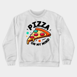 Pizza On My Mind Crewneck Sweatshirt